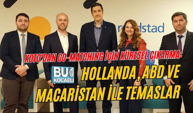 KOTO'DAN CO-MATCHING İÇİN KÜRESEL ÇIKARMA: HOLLANDA, ABD VE MACARİSTAN İLE TEMASLAR