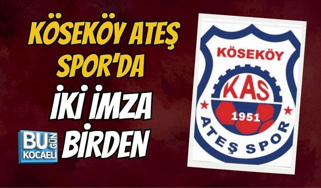 KÖSEKÖY ATEŞ SPOR’DA İKİ İMZA BİRDEN