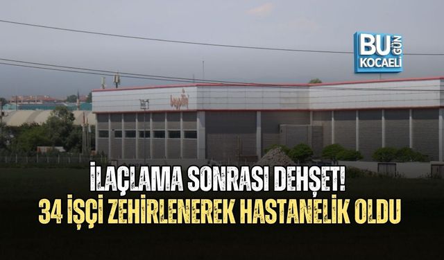 İLAÇLAMA SONRASI DEHŞET! 34 İŞÇİ ZEHİRLENEREK HASTANELİK OLDU