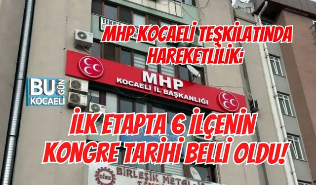 MHP KOCAELİ TEŞKİLATINDA HAREKETLİLİK: İLK ETAPTA 6 İLÇENİN KONGRE TARİHİ BELLİ OLDU!