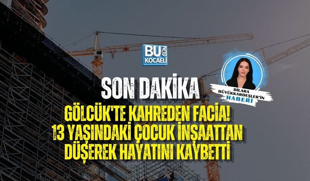 SON DAKİKA | GÖLCÜK'TE KAHREDEN FACİA! 13 YAŞINDAKİ ÇOCUK İNŞAATTAN DÜŞEREK HAYATINI KAYBETTİ