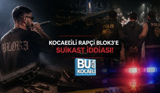 KOCAELİLİ RAPÇİ BLOK3’E SUİKAST İDDİASI! ŞÜPHELİLER OPERASYONLA YAKALANDI