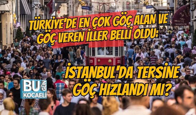 TÜRKİYE'DE EN ÇOK GÖÇ ALAN VE GÖÇ VEREN İLLER BELLİ OLDU: İSTANBUL'DA TERSİNE GÖÇ HIZLANDI MI?