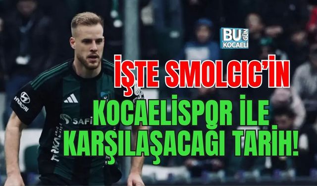 İŞTE SMOLCIC’İN KOCAELİSPOR İLE KARŞILAŞACAĞI TARİH!