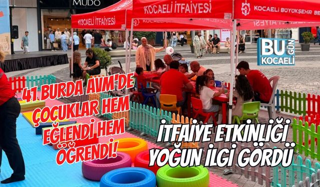 41 BURDA AVM'DE ÇOCUKLAR HEM EĞLENDİ HEM ÖĞRENDİ! İTFAİYE ETKİNLİĞİ YOĞUN İLGİ GÖRDÜ