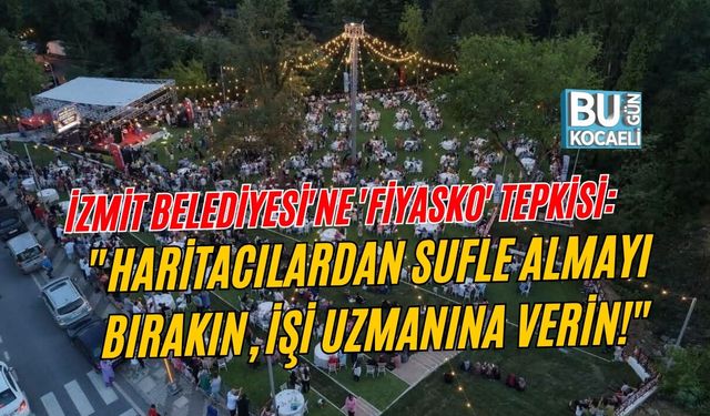İZMİT BELEDİYESİ'NE 'FİYASKO' TEPKİSİ: "HARİTACILARDAN SUFLE ALMAYI BIRAKIN, İŞİ UZMANINA VERİN!"