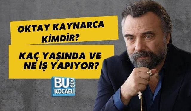 OKTAY KAYNARCA KİMDİR? KAÇ YAŞINDA VE NE İŞ YAPIYOR?