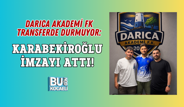 DARICA AKADEMİ FK TRANSFERDE DURMUYOR: KARABEKİROĞLU İMZAYI ATTI!