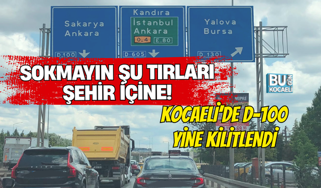 SOKMAYIN ŞU TIRLARI ŞEHİR İÇİNE! KOCAELİ’DE D-100 YİNE KİLİTLENDİ