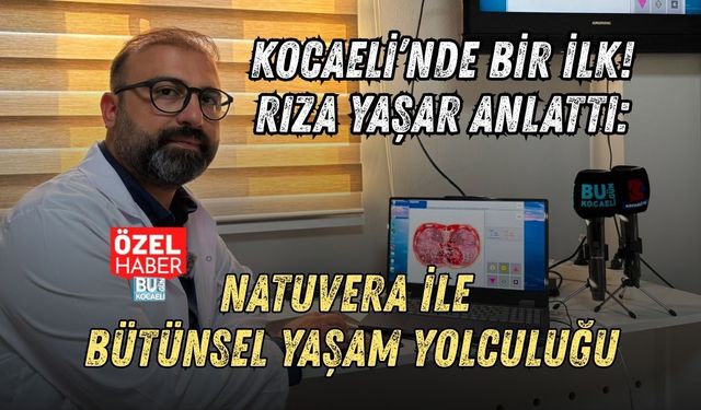 KOCAELİ’NDE BİR İLK! RIZA YAŞAR ANLATTI: NATUVERA İLE BÜTÜNSEL YAŞAM YOLCULUĞU