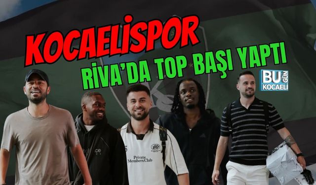 KOCAELİSPOR RİVA’DA TOP BAŞI YAPTI