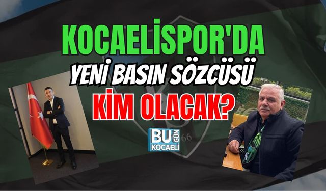 KOCAELİSPOR'DA YENİ BASIN SÖZCÜSÜ KİM OLACAK?