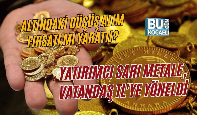 ALTINDAKİ DÜŞÜŞ ALIM FIRSATI MI YARATTI? YATIRIMCI SARI METALE, VATANDAŞ TL'YE YÖNELDİ