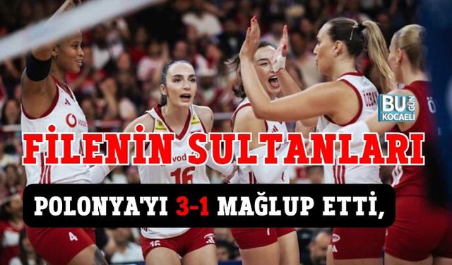 FİLENİN SULTANLARI POLONYA'YI 3-1 MAĞLUP ETTİ, FİNALLER İÇİN DEV ADIM
