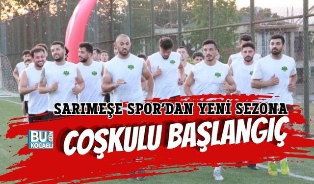 SARIMEŞE SPOR’DAN YENİ SEZONA COŞKULU BAŞLANGIÇ