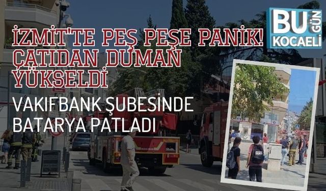 İZMİT'TE PEŞ PEŞE PANİK! ÇATIDAN DUMAN YÜKSELDİ, VAKIFBANK ŞUBESİNDE BATARYA PATLADI