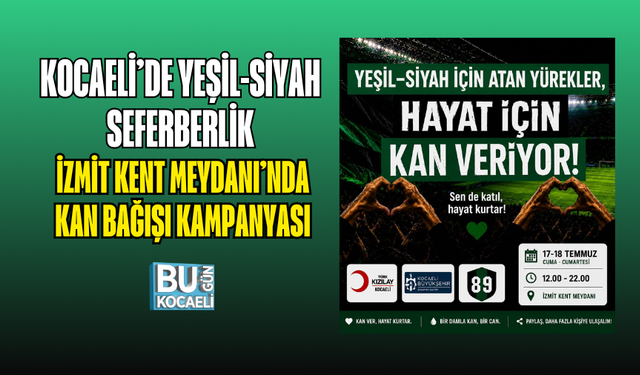 KOCAELİ’DE YEŞİL-SİYAH SEFERBERLİK: İZMİT KENT MEYDANI’NDA KAN BAĞIŞI KAMPANYASI