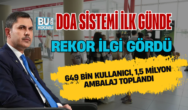DOA SİSTEMİ İLK GÜNDE REKOR İLGİ GÖRDÜ: 649 BİN KULLANICI, 1,5 MİLYON AMBALAJ TOPLANDI