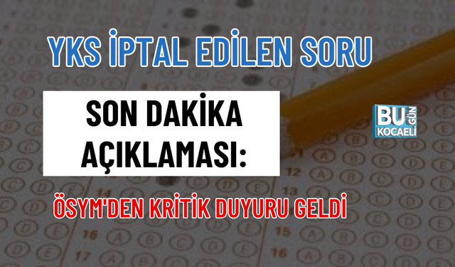 YKS İPTAL EDİLEN SORU SON DAKİKA AÇIKLAMASI: ÖSYM'DEN KRİTİK DUYURU GELDİ