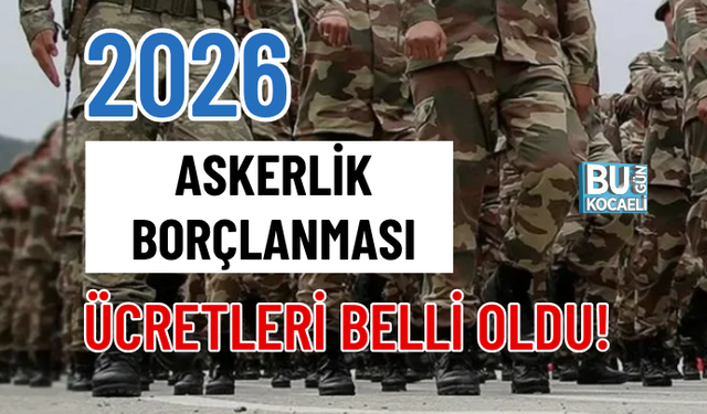 ASKERLİK BORÇLANMASI 2026 ÜCRETLERİ BELLİ OLDU!