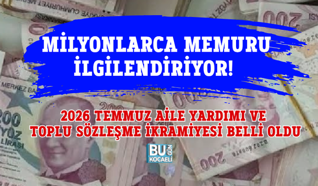 MİLYONLARCA MEMURU İLGİLENDİRİYOR! 2026 TEMMUZ AİLE YARDIMI VE TOPLU SÖZLEŞME İKRAMİYESİ BELLİ OLDU