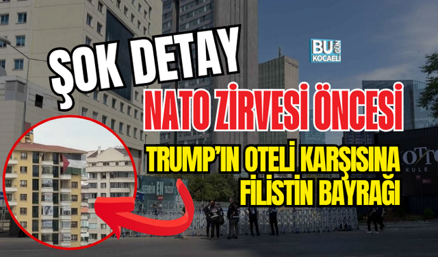 NATO ZİRVESİ ÖNCESİ ŞOK DETAY: TRUMP’IN OTELİ KARŞISINA FİLİSTİN BAYRAĞI