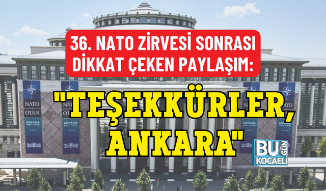 36. NATO ZİRVESİ SONRASI DİKKAT ÇEKEN PAYLAŞIM: "TEŞEKKÜRLER, ANKARA"