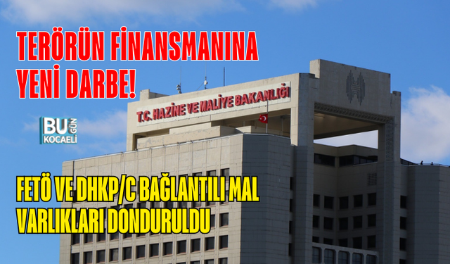 TERÖRÜN FİNANSMANINA YENİ DARBE! FETÖ VE DHKP/C BAĞLANTILI MAL VARLIKLARI DONDURULDU