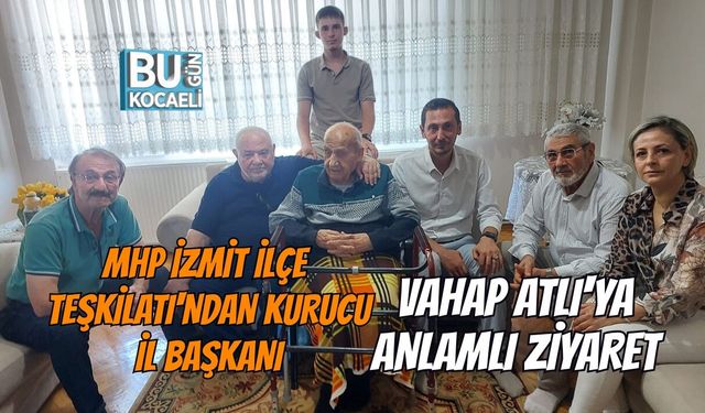 MHP İZMİT İLÇE TEŞKİLATI'NDAN KURUCU İL BAŞKANI VAHAP ATLI'YA ANLAMLI ZİYARET