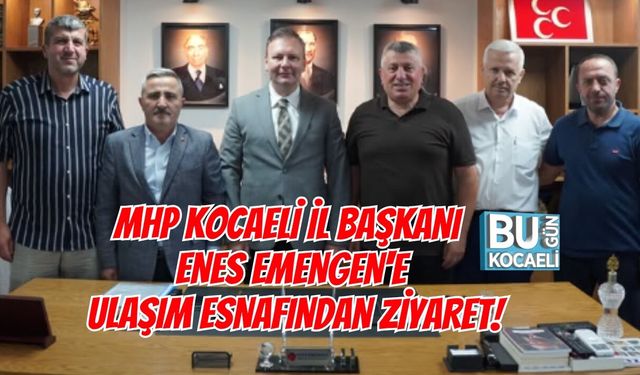 MHP KOCAELİ İL BAŞKANI ENES EMENGEN'E ULAŞIM ESNAFINDAN ANLAMLI ZİYARET!