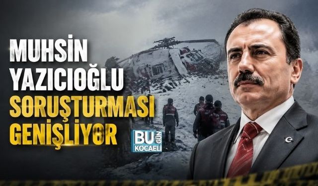MUHSİN YAZICIOĞLU SORUŞTURMASI GENİŞLİYOR