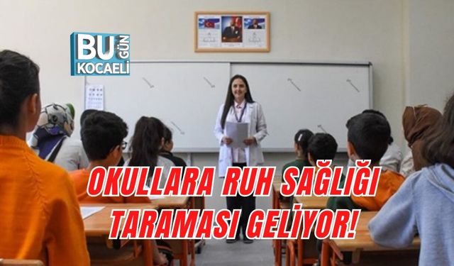 OKULLARA RUH SAĞLIĞI TARAMASI GELİYOR!