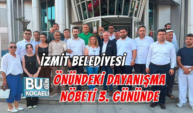 İZMİT BELEDİYESİ ÖNÜNDEKİ DAYANIŞMA NÖBETİ 3. GÜNÜNDE DEVAM ETTİ