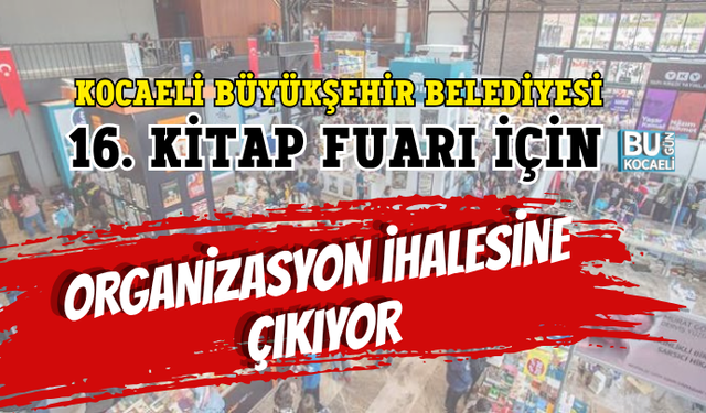 KOCAELİ BÜYÜKŞEHİR BELEDİYESİ 16. KİTAP FUARI İÇİN ORGANİZASYON İHALESİNE ÇIKIYOR