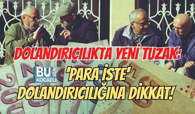 DOLANDIRICILIKTA YENİ TUZAK: 'PARA İSTE' DOLANDIRICILIĞINA DİKKAT!