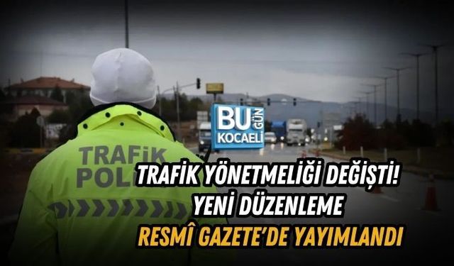 TRAFİK YÖNETMELİĞİ DEĞİŞTİ! YENİ DÜZENLEME RESMÎ GAZETE'DE YAYIMLANDI
