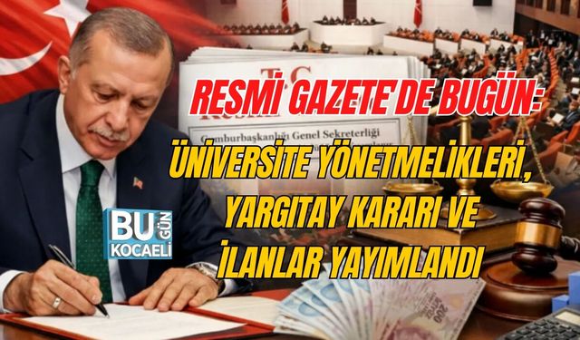 RESMİ GAZETE’DE BUGÜN: ÜNİVERSİTE YÖNETMELİKLERİ, YARGITAY KARARI VE İLANLAR YAYIMLANDI