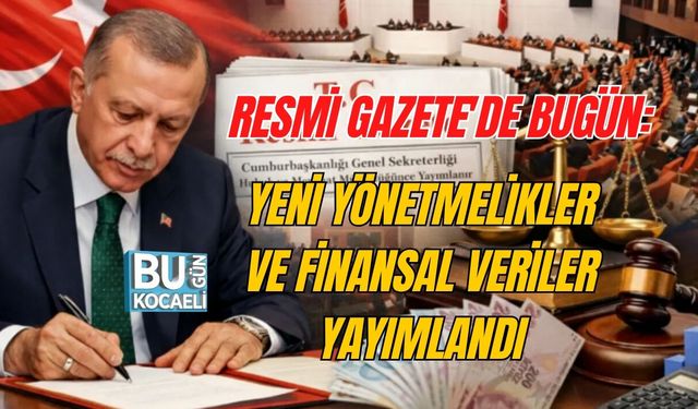 RESMİ GAZETE'DE BUGÜN: YENİ YÖNETMELİKLER VE FİNANSAL VERİLER YAYIMLANDI