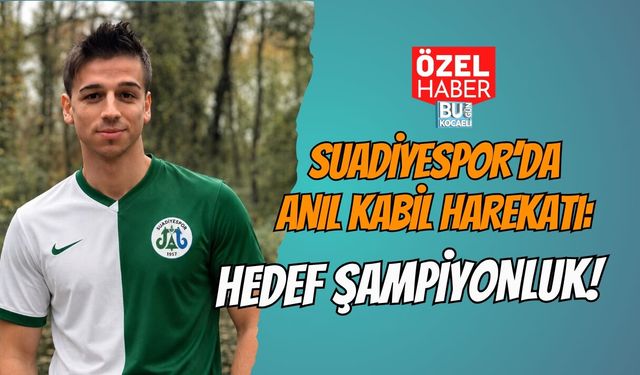 SUADİYESPOR’DA ANIL KABİL HAREKATI: HEDEF ŞAMPİYONLUK!