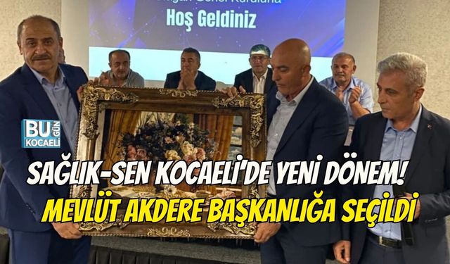 SAĞLIK-SEN KOCAELİ’DE YENİ DÖNEM! MEVLÜT AKDERE BAŞKANLIĞA SEÇİLDİ