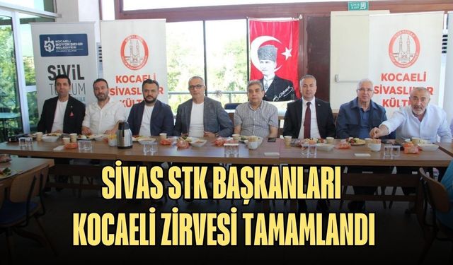 SİVAS STK BAŞKANLARI KOCAELİ ZİRVESİ TAMAMLANDI