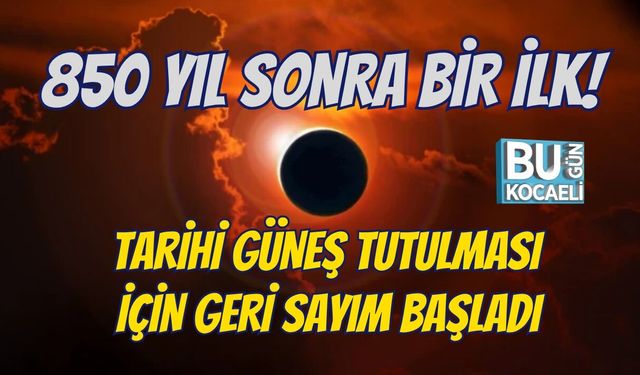 850 YIL SONRA BİR İLK! TARİHİ GÜNEŞ TUTULMASI İÇİN GERİ SAYIM BAŞLADI