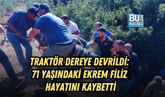 TRAKTÖR DEREYE DEVRİLDİ: 71 YAŞINDAKİ EKREM FİLİZ HAYATINI KAYBETTİ