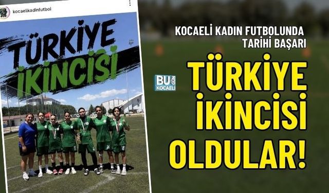 KOCAELİ KADIN FUTBOLUNDA TARİHİ BAŞARI: TÜRKİYE İKİNCİSİ OLDULAR!