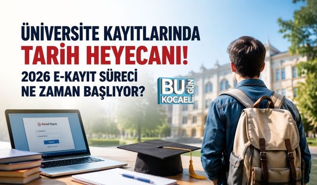 ÜNİVERSİTE KAYITLARINDA TARİH HEYECANI! 2026 E-KAYIT SÜRECİ NE ZAMAN BAŞLIYOR?