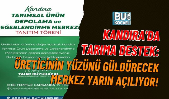 KANDIRA'DA TARIMA DESTEK: ÜRETİCİNİN YÜZÜNÜ GÜLDÜRECEK MERKEZ YARIN AÇILIYOR!