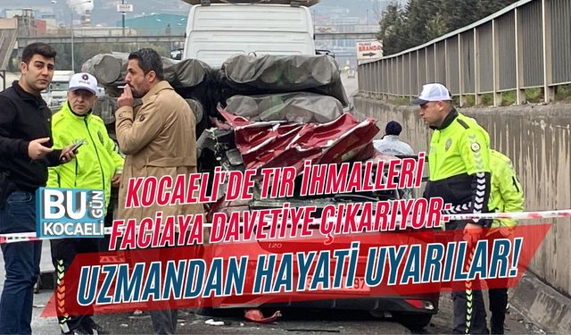 KOCAELİ'DE TIR İHMALLERİ FACİAYA DAVETİYE ÇIKARIYOR: UZMANDAN HAYATİ UYARILAR!