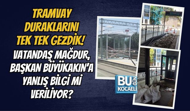 TRAMVAY DURAKLARINI TEK TEK GEZDİK! VATANDAŞ MAĞDUR, BAŞKAN BÜYÜKAKIN’A YANLIŞ BİLGİ Mİ VERİLİYOR?