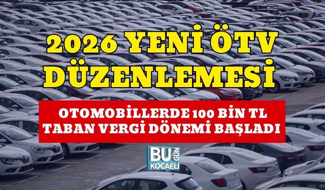 YENİ ÖTV DÜZENLEMESİ 2026: OTOMOBİLLERDE 100 BİN TL TABAN VERGİ DÖNEMİ BAŞLADI