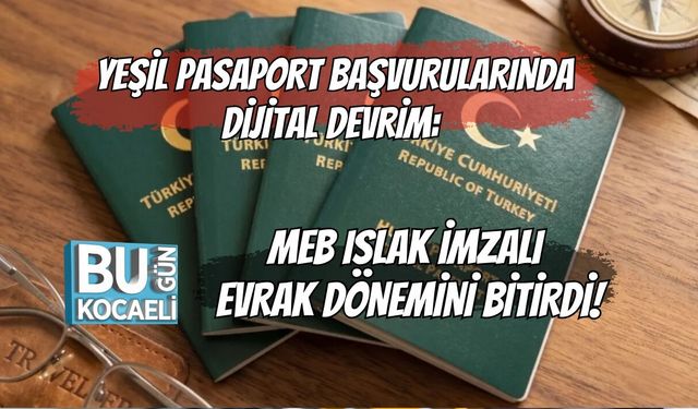 YEŞİL PASAPORT BAŞVURULARINDA DİJİTAL DEVRİM: MEB ISLAK İMZALI EVRAK DÖNEMİNİ BİTİRDİ!